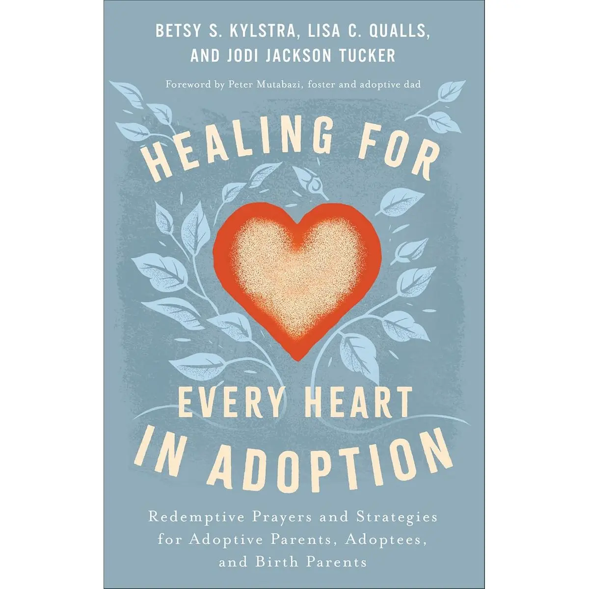 Healing for Every Heart in Adoption: Redemptive Prayers and Strategies for Adoptive Parents, Adoptees, and Birth Parents―Written from Each Perspective (Experience Restoration Through Christ’s Love) Paperback – November 5, 2024