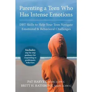 USED-Parenting a Teen Who Has Intense Emotions: DBT Skills to Help Your Teen Navigate Emotional and Behavioral Challenges by Harvey, Pat (Paperback)