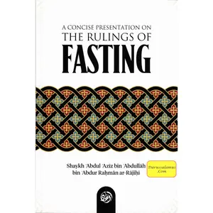 A Concise Presentation on the Rulings of Fasting By Shaykh ʿAbdul ʿAzīz bin ʿAbdullāh bin ʿAbdur Raḥmān ar-Rājiḥī