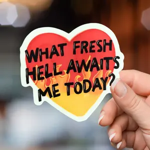 What Fresh Hell Awaits Me Today Sticker
