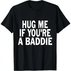 I Need A Hug Me If You're A Baddie Funny Gag Men Women Tee T-Shirt
