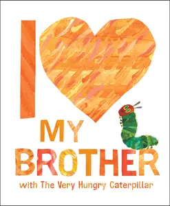 I Love My Brother with the Very Hungry Caterpillar -- Eric Carle - Hardcover