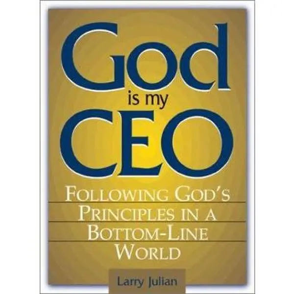 USED-God Is My CEO: Following God's Principles in a Bottom-Line World by Larry Julian (Unknown)