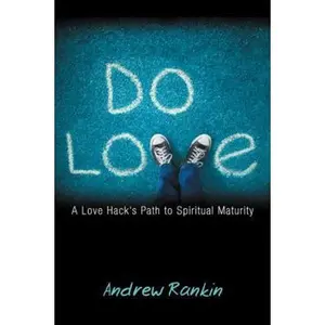 Do Love: A Love Hack's Path to Spiritual Maturity by Rankin, Andrew (Paperback) - Used