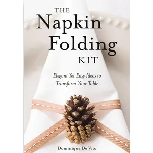 USED-The Napkin Folding Kit: Elegant Yet Easy Ideas to Transform Your Table [With 20-Inch 100% Cotton Practice Napkin] by De Vito, Dominique (Paperback)