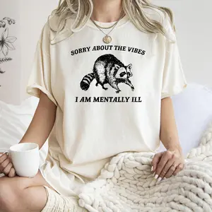 Sorry About The Vibes, Mentally Ill, Raccoon, Meme, Aesthetic, Funny, Comfort Colors Tshirt, Women's Crew Neck, Crewneck