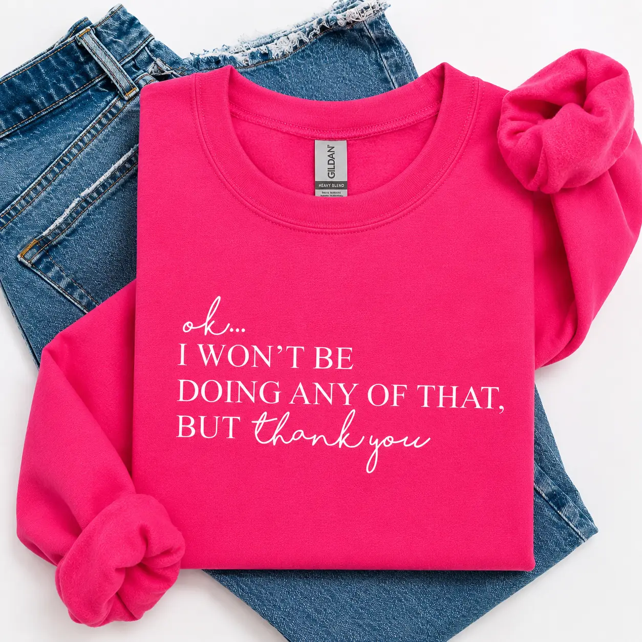 Gildan Ok, I Won't Be Doing Any Of That But Thank You Sweatshirt, Funny Quote Sweatshirt, Trendy Gift for Women, For Woman
