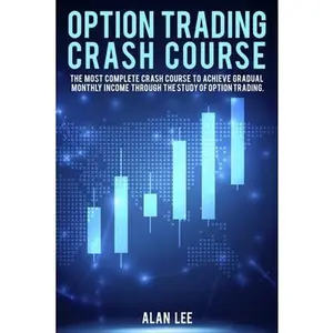 USED-Option Trading Crash Course: The most complete Crash Course to achieve gradual monthly income through the study of Option Trading. by Alan Lee (Paperback)