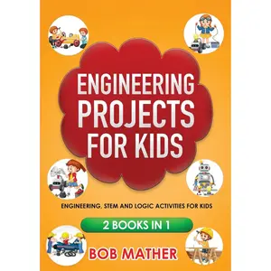 Engineering Projects for Kids 2 Books in 1: Engineering, STEM and Logic Activities for Kids (Coding for Absolute Beginners) Paperback – March 2, 2024
