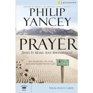 USED-Prayer Bible Study Participant's Guide: Six Sessions on Our Relationship with God by Yancey, Philip (Paperback)