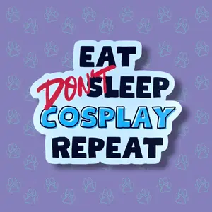 Cute-Matte Eat Don't Sleep Cosplay Repeat Sticker |Matte Sticker| 3"x1.96"