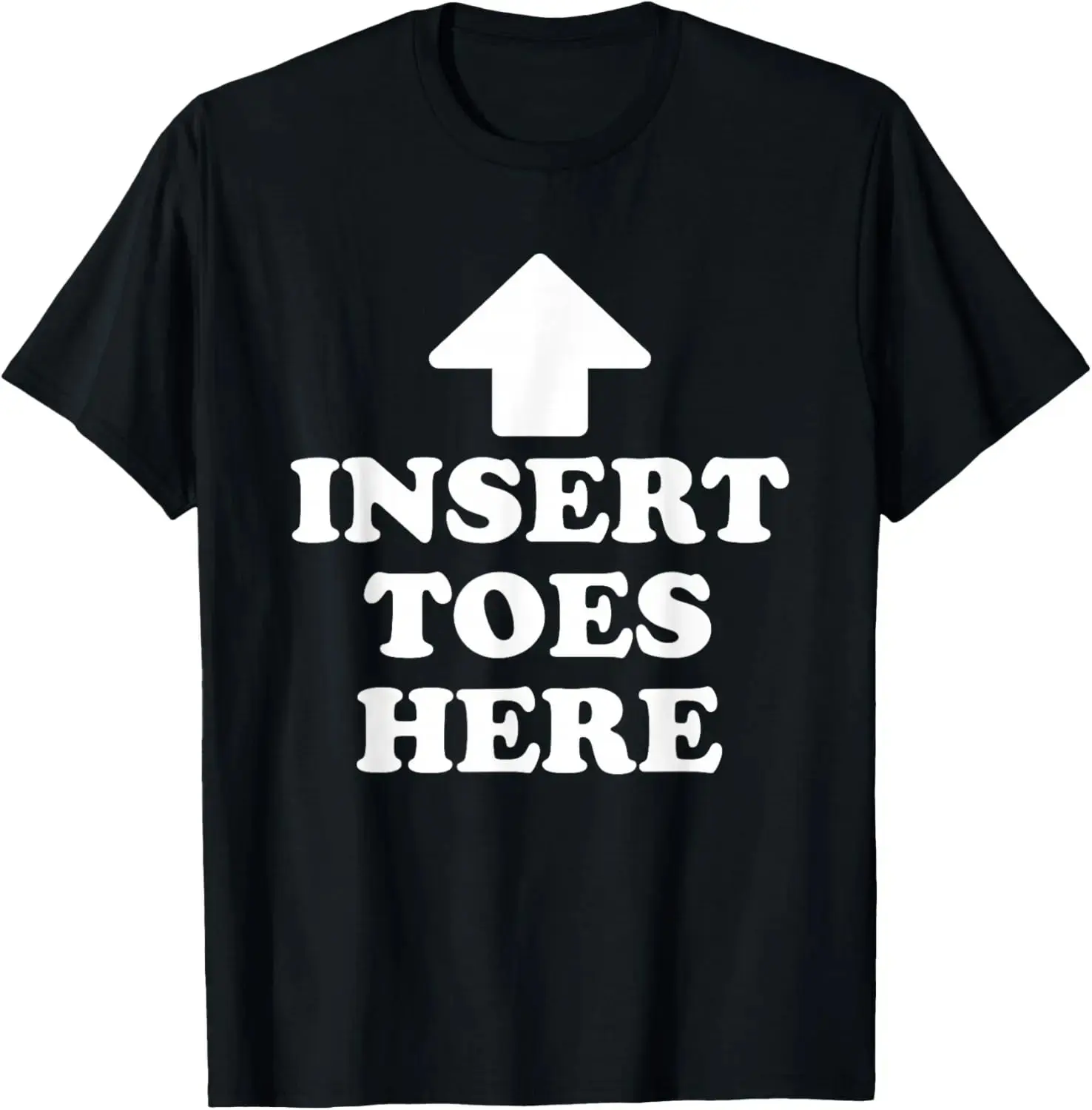 100% Cotton Insert Toes Here Funny for Men Women T-Shirt