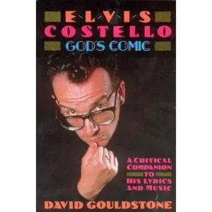 USED-Elvis Costello - God's Comic: A Critical Companion To His Lyrics & Music by David Gouldstone (Paperback)
