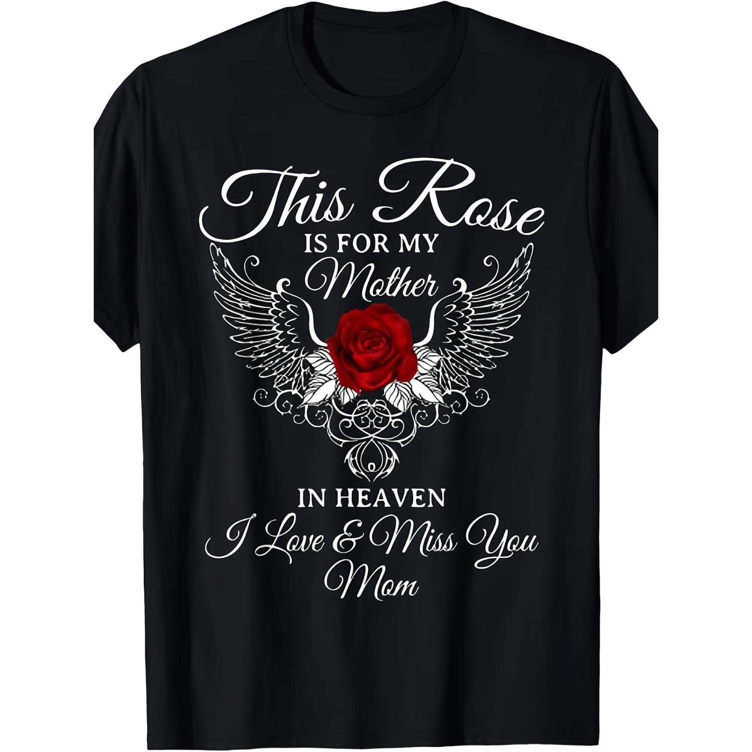 NEW LIMITED This Rose Is Dedicated to for My Mother in Heaven, I Miss You Mom T-Shirt for Both Men Women, This Summer Short-Sleeved Printed T-Shirt