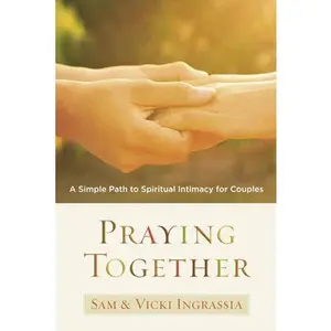 USED-Praying Together: A Simple Path to Spiritual Intimacy for Couples by Ingrassia, Sam (Paperback)