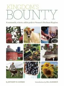 USED-Kingdom's Bounty: A Sustainable, Eclectic, Edible Guide to Vermont's Northeast Kingdom by Dunbar, Bethany M. (Paperback)
