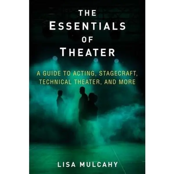 USED-The Essentials of Theater: A Guide to Acting, Stagecraft, Technical Theater, and More by Mulcahy, Lisa (Hardcover)