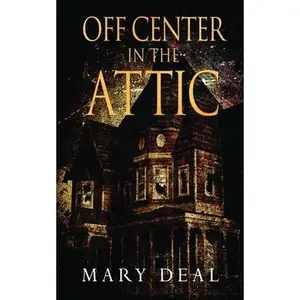 USED-Off Center in the Attic: A Collection of Short Stories and Flash Fiction by Deal, Mary (Paperback)