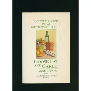 USED-Goose Fat and Garlic: Country Recipes from South-West France by Jeanne Strang (Paperback)