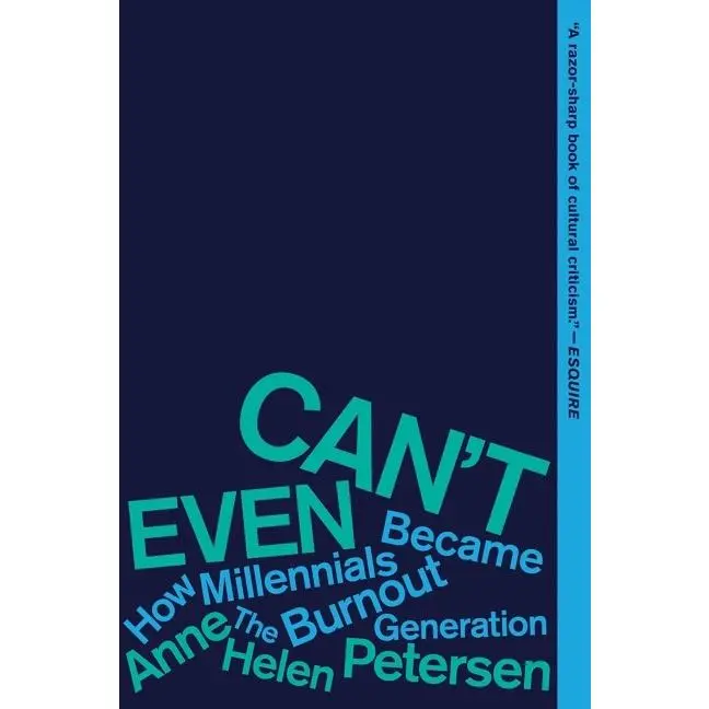 Can't Even: How Millennials Became the Burnout Generation by Anne Helen Petersen [Paperback Book]
