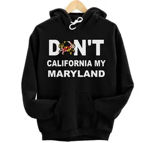 Don't California My Maryland State Flag Crab Baltimore Hon Hoodie, Sweatshirt, T-Shirt