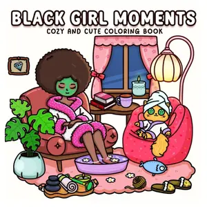 Black Girl Moments Cozy and Cute Coloring Book for Adults and Teens with Fashion, Natural Hair, Self-Care & Bold Designs