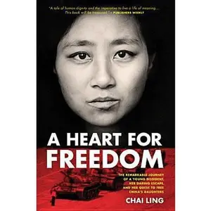 USED-A Heart for Freedom: The Remarkable Journey of a Young Dissident, Her Daring Escape, and Her Quest to Free China's Daughters by Chai Ling (Paperback)