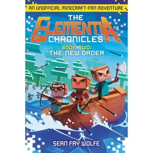 The Elementia Chronicles #2: The New Order: An Unofficial Minecraft-Fan Adventure (Elementia Chronicles: Volume Number 2) by Sean Fay Wolfe [Paperback Book]