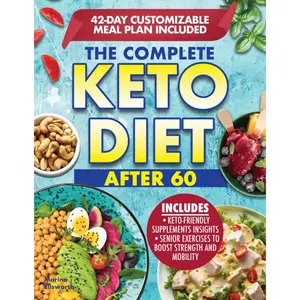 The Complete Keto Diet After 60: Boost Your Health and Energy with a Low-Carb and Low- Sugar Diet Made to help lose Weight and Enhance Mental Clarity. Complete with Meal Plan and Recipes Paperback – August 10, 2024