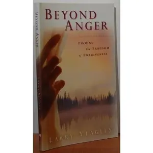 USED-Beyond Anger : Finding the Freedom of Forgiveness by Larry Yeagley (Paperback)
