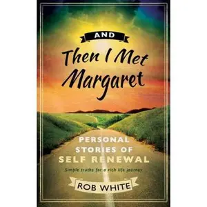And Then I Met Margaret: Stories of Ordinary Gurus I've Met by White, Rob (Paperback) - Used