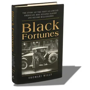 Black Fortunes: The Story of the First Six African Americans Who Survived Slavery and Became Millionaires
