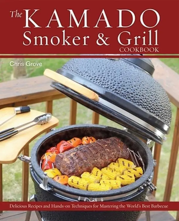 Used Hardcover Book - The Kamado Smoker & Grill Cookbook: Delicious Recipes (Cajun Strip Steak, Flavorful Fontina Cheese Dishes, Thai Beef With Basil) and Hands-On Barbecue Mastery Techniques by Chris Grove - English, 216 Pages, 1.61 lbs