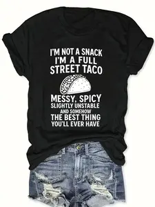 Street Taco Graphic I'M NOT A SNACK I'M A FULL STREET TACO MESSY SPICY SLIGHTLY UNSTABLE AND SOMEHOW THE BEST THING YOU'LL EVER HAVE Print Casual Wear Round Neck Pullover Comfortable And Soft Men'S & Women'S T Shirt 180G 100%