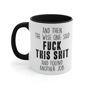 Funny New Job Mug 11oz/15oz | The Wise One Said, Leaving Gift