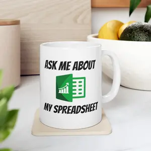 Ask Me About My Spreadsheet Funny Excel Coffee Mug 11oz Ceramic Nerd Gift for Accountants Reusable Washable Drinkware