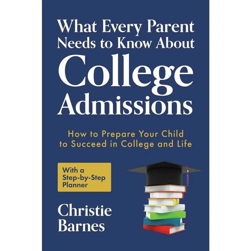 USED Parenting Book - What Every Parent Needs to Know About College Admissions: How to Prepare Your Child to Succeed in College and Life with a Step-by-Step Planner (by Christie Barnes, Paperback), Parentingbook