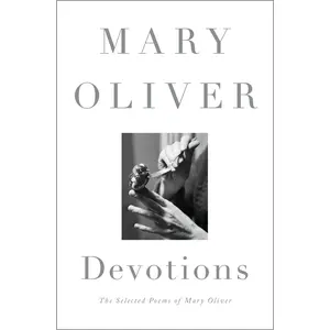 Devotions: The Selected Poems of Mary Oliver -- Mary Oliver - Hardcover