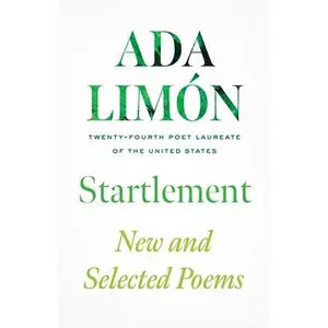 Startlement: New and Selected Poems -- Ada Limón - Hardcover
