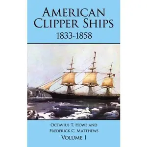 USED-American Clipper Ships, 1833-1858: Adelaide-Lotus, Vol. 1 by Octavius T. Howe (Paperback)