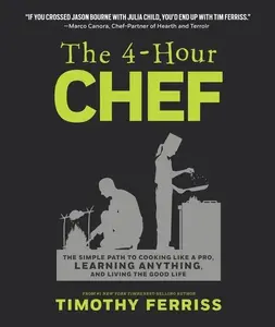 The 4-Hour Chef: The Simple Path to Cooking Like a Pro, Learning Anything, and Living the Good Life by Timothy Ferriss [Hardback Book]