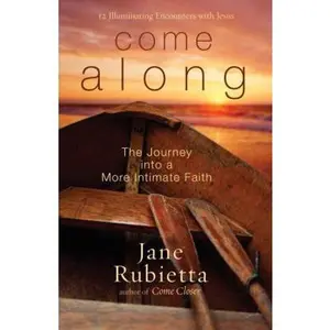USED-Come Along: The Journey Into a More Intimate Faith: 10 Illuminating Encounters with Jesus by Rubietta, Jane (Paperback)