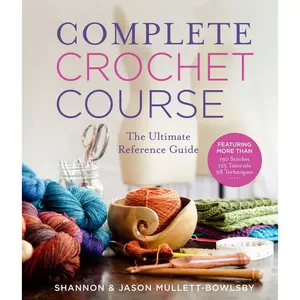Complete Crochet Course by Shannon Mullett-Bowlsby, Jason Mullett-Bowlsby [Hardcover Book]