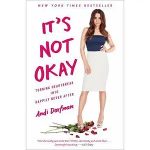 USED-It's Not Okay: Turning Heartbreak Into Happily Never After by Dorfman, Andi (Paperback)