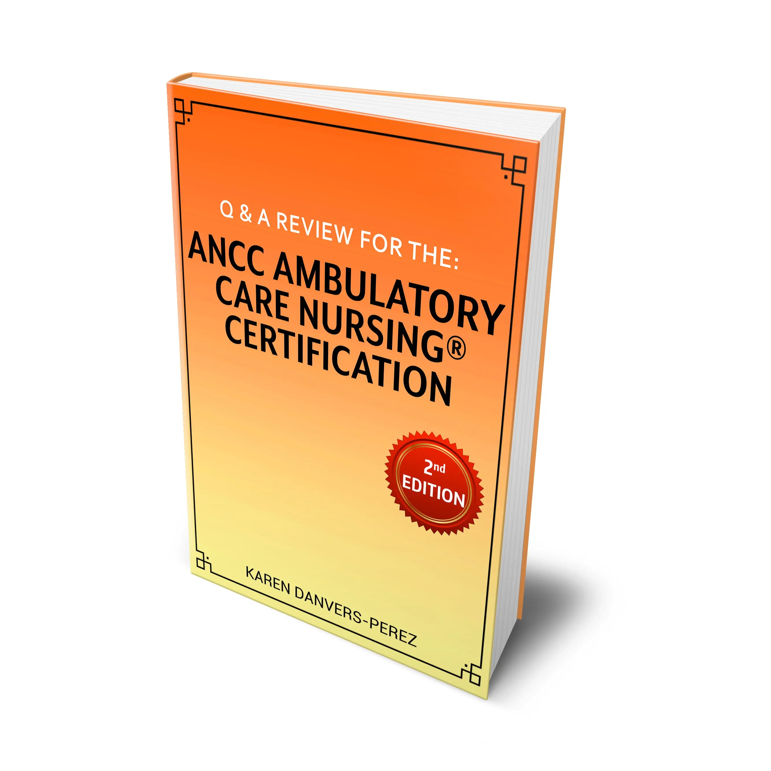 Q & A Review for the: ANCC Ambulatory Care Nursing Certification