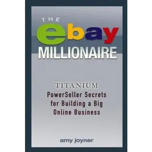 USED-The eBay Millionaire: Titanium PowerSeller Secrets for Building a Big Online Business by Amy Joyner (Hardcover)