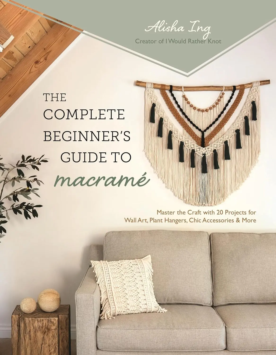 The Complete Beginner’s Guide to Macramé: Master the Craft with 20 Projects for Wall Art, Plant Hangers, Chic Accessories & More