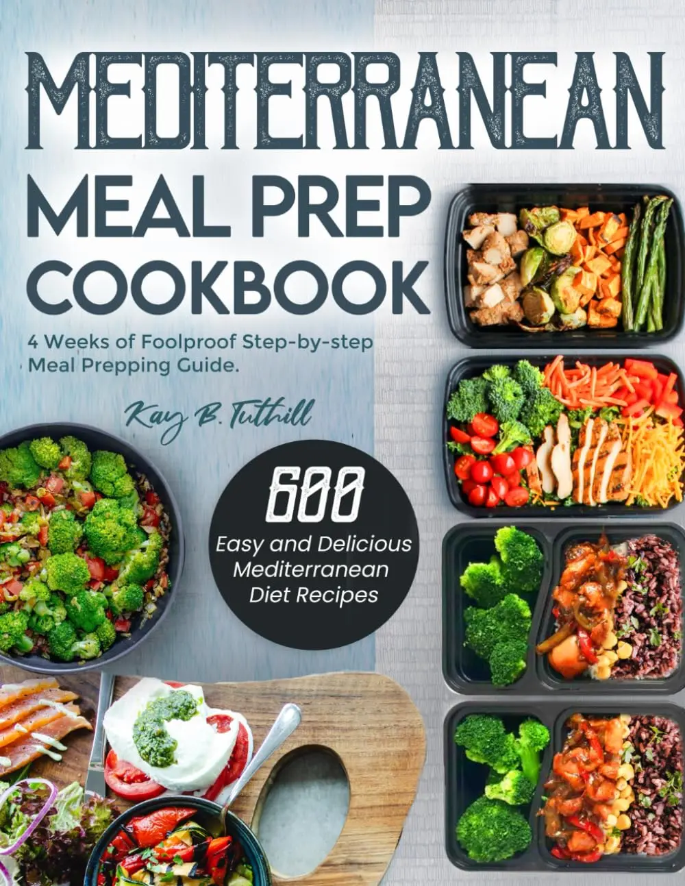 Mediterranean Meal Prep Cookbook: 600 Easy and Delicious Mediterranean Diet Recipes to Cook, Prep, Grab, and GoFoolproof