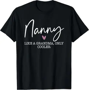 100% Cotton Nanny Like A Grandma Only Cooler Heart Mother's Day Nanny T-Shirt