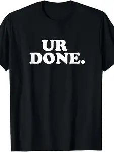 UR Done Funny You Re Done T Shirt